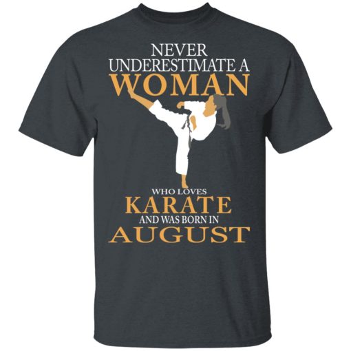 Never Underestimate A Woman Who Loves Karate And Was Born In August T-Shirts, Hoodies, Long Sleeve 3