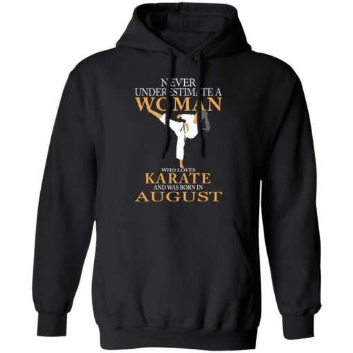 Never Underestimate A Woman Who Loves Karate And Was Born In August T-Shirts, Hoodies, Long Sleeve 20