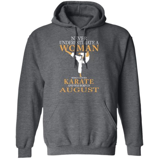 Never Underestimate A Woman Who Loves Karate And Was Born In August T-Shirts, Hoodies, Long Sleeve 24