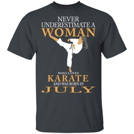 Never Underestimate A Woman Who Loves Karate And Was Born In July T-Shirts, Hoodies, Long Sleeve 3