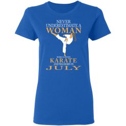 Never Underestimate A Woman Who Loves Karate And Was Born In July T-Shirts, Hoodies, Long Sleeve 39