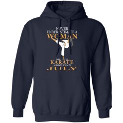 Never Underestimate A Woman Who Loves Karate And Was Born In July T-Shirts, Hoodies, Long Sleeve 45