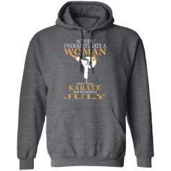 Never Underestimate A Woman Who Loves Karate And Was Born In July T-Shirts, Hoodies, Long Sleeve 47