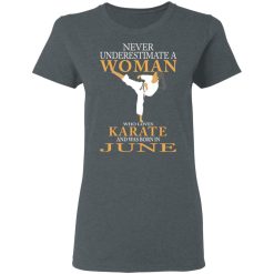 Never Underestimate A Woman Who Loves Karate And Was Born In June T-Shirts, Hoodies, Long Sleeve 35