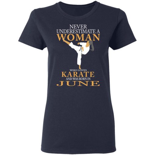Never Underestimate A Woman Who Loves Karate And Was Born In June T-Shirts, Hoodies, Long Sleeve 13
