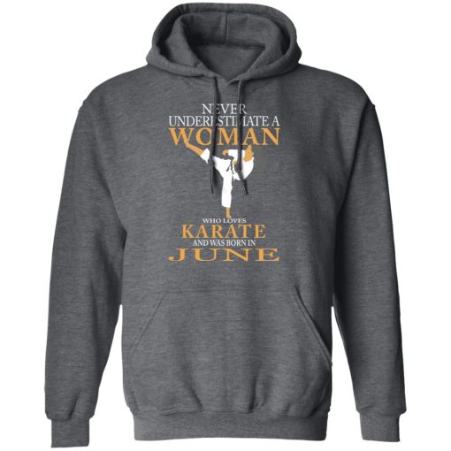 Never Underestimate A Woman Who Loves Karate And Was Born In June T-Shirts, Hoodies, Long Sleeve 23