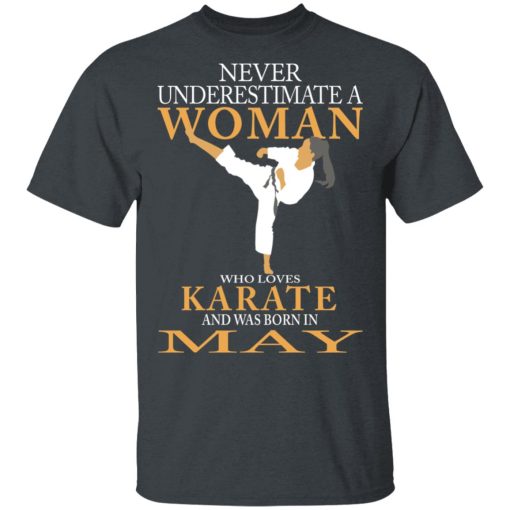 Never Underestimate A Woman Who Loves Karate And Was Born In May T-Shirts, Hoodies, Long Sleeve 4