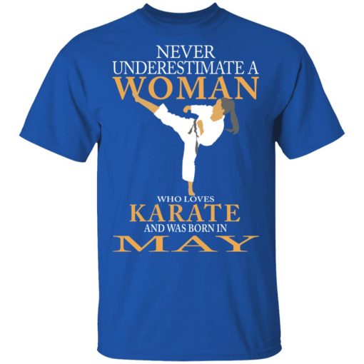 Never Underestimate A Woman Who Loves Karate And Was Born In May T-Shirts, Hoodies, Long Sleeve 8