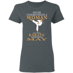 Never Underestimate A Woman Who Loves Karate And Was Born In May T-Shirts, Hoodies, Long Sleeve 36