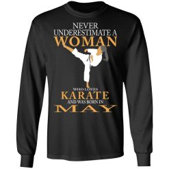 Never Underestimate A Woman Who Loves Karate And Was Born In May T-Shirts, Hoodies, Long Sleeve 41