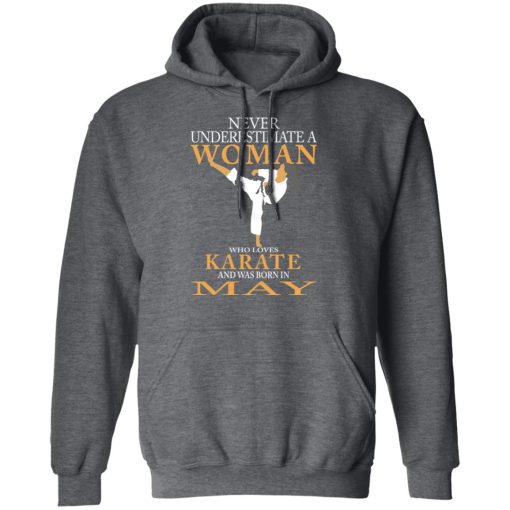 Never Underestimate A Woman Who Loves Karate And Was Born In May T-Shirts, Hoodies, Long Sleeve 24