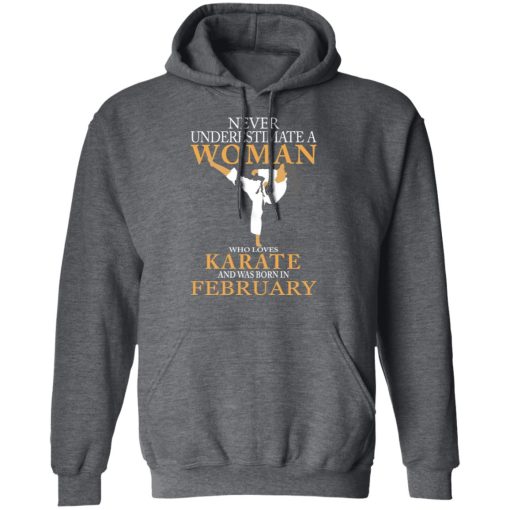 Never Underestimate A Woman Who Loves Karate And Was Born In February T-Shirts, Hoodies, Long Sleeve 23