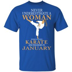 Never Underestimate A Woman Who Loves Karate And Was Born In January T-Shirts, Hoodies, Long Sleeve 32