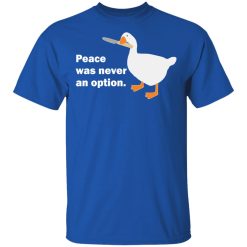 Peace Was Never An Option Goose T-Shirts, Hoodies, Long Sleeve 31