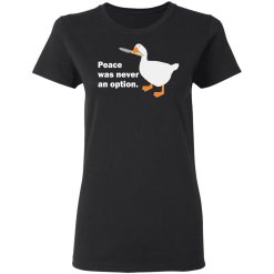 Peace Was Never An Option Goose T-Shirts, Hoodies, Long Sleeve 33