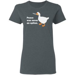 Peace Was Never An Option Goose T-Shirts, Hoodies, Long Sleeve 36