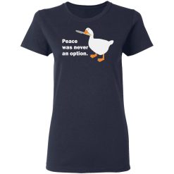 Peace Was Never An Option Goose T-Shirts, Hoodies, Long Sleeve 38