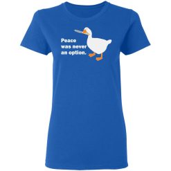 Peace Was Never An Option Goose T-Shirts, Hoodies, Long Sleeve 40