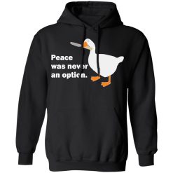 Peace Was Never An Option Goose T-Shirts, Hoodies, Long Sleeve 43