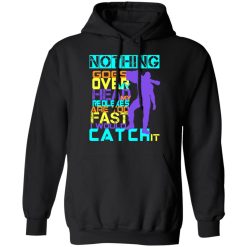 Nothing Goes Over My Head My Reflexes Are Too Fast I Would Catch It T-Shirts, Hoodies, Long Sleeve 43