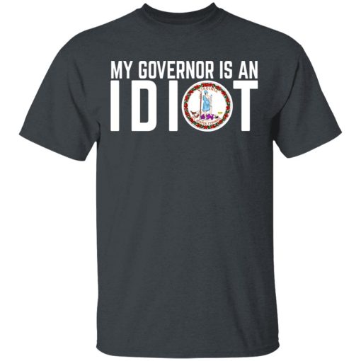 My Governor Is An Idiot Virginia T-Shirts, Hoodies, Long Sleeve 3