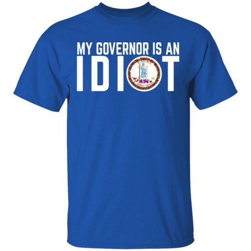 My Governor Is An Idiot Virginia T-Shirts, Hoodies, Long Sleeve 8
