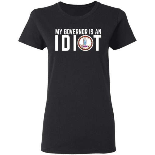 My Governor Is An Idiot Virginia T-Shirts, Hoodies, Long Sleeve 10