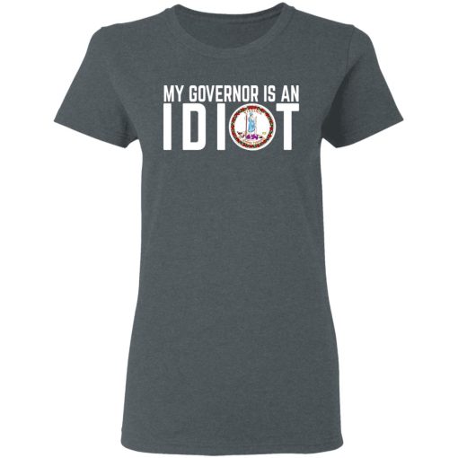 My Governor Is An Idiot Virginia T-Shirts, Hoodies, Long Sleeve 12