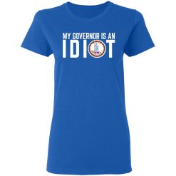 My Governor Is An Idiot Virginia T-Shirts, Hoodies, Long Sleeve 40