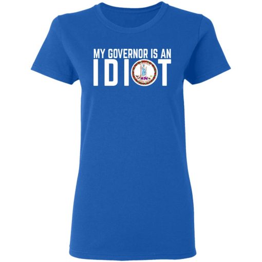 My Governor Is An Idiot Virginia T-Shirts, Hoodies, Long Sleeve 15