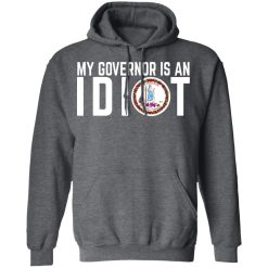 My Governor Is An Idiot Virginia T-Shirts, Hoodies, Long Sleeve 48