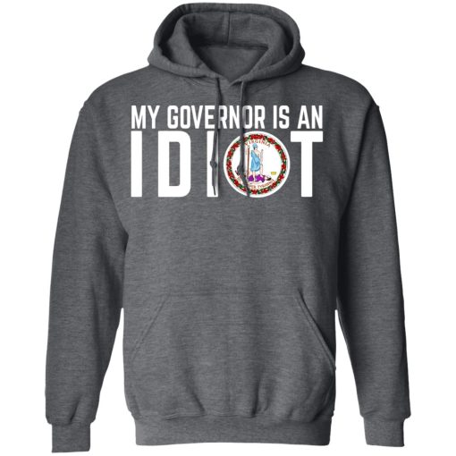 My Governor Is An Idiot Virginia T-Shirts, Hoodies, Long Sleeve 24