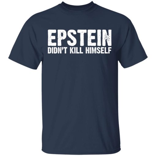 Epstein Didn't Kill Himself LTD T-Shirts, Hoodies, Long Sleeve 6