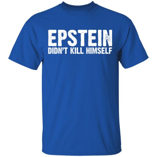 Epstein Didn't Kill Himself LTD T-Shirts, Hoodies, Long Sleeve 8