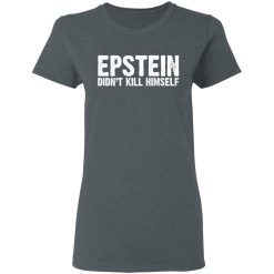 Epstein Didn't Kill Himself LTD T-Shirts, Hoodies, Long Sleeve 35