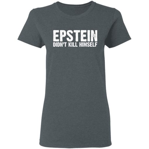 Epstein Didn't Kill Himself LTD T-Shirts, Hoodies, Long Sleeve 11