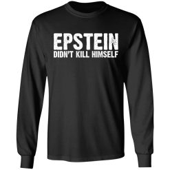 Epstein Didn't Kill Himself LTD T-Shirts, Hoodies, Long Sleeve 42