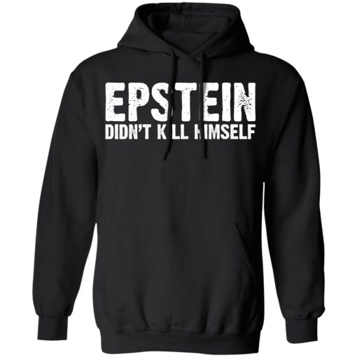 Epstein Didn't Kill Himself LTD T-Shirts, Hoodies, Long Sleeve 20
