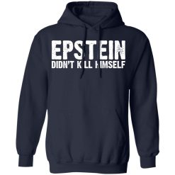 Epstein Didn't Kill Himself LTD T-Shirts, Hoodies, Long Sleeve 45