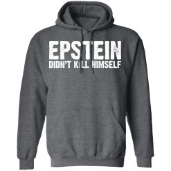 Epstein Didn't Kill Himself LTD T-Shirts, Hoodies, Long Sleeve 48