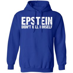 Epstein Didn't Kill Himself LTD T-Shirts, Hoodies, Long Sleeve 50
