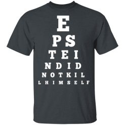 Epstein Did Not Kill Himself Eye Chart T-Shirts, Hoodies, Long Sleeve 27