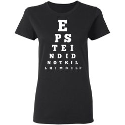 Epstein Did Not Kill Himself Eye Chart T-Shirts, Hoodies, Long Sleeve 33