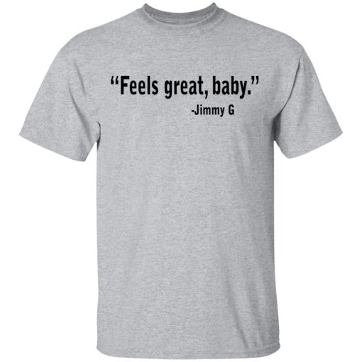 Feels Great Baby Jimmy G Shirt George Kittle T-Shirts, Hoodies, Long Sleeve 5