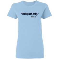 Feels Great Baby Jimmy G Shirt George Kittle T-Shirts, Hoodies, Long Sleeve 29