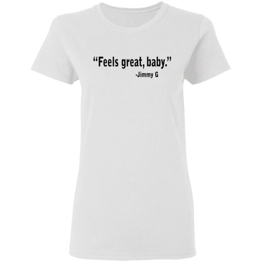 Feels Great Baby Jimmy G Shirt George Kittle T-Shirts, Hoodies, Long Sleeve 9