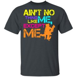 Ain't No Thing Like Me - Except Me T-Shirts, Hoodies, Long Sleeve 27