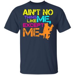 Ain't No Thing Like Me - Except Me T-Shirts, Hoodies, Long Sleeve 29