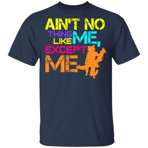 Ain't No Thing Like Me - Except Me T-Shirts, Hoodies, Long Sleeve 5