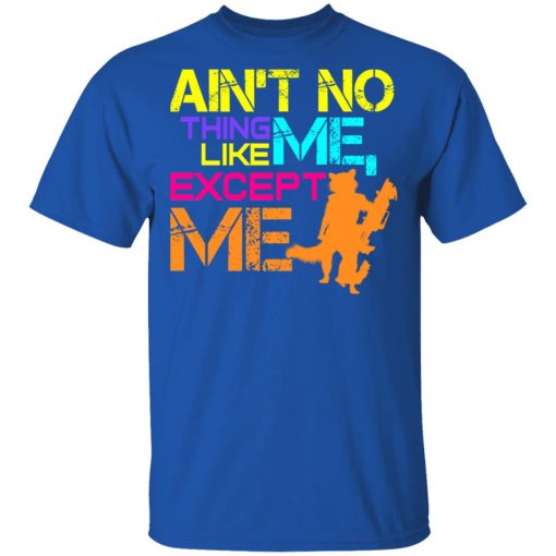 Ain't No Thing Like Me - Except Me T-Shirts, Hoodies, Long Sleeve 7